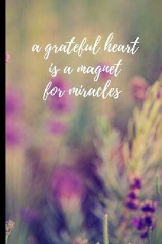 Cover of A grateful heart is a magnet for miracles