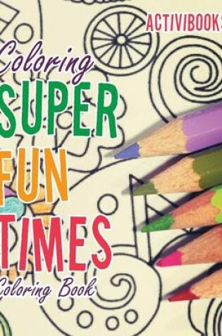 Cover of Coloring Super Fun Times Coloring Book