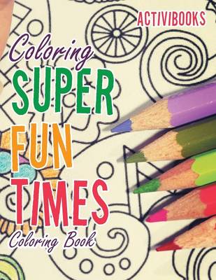 Book cover for Coloring Super Fun Times Coloring Book