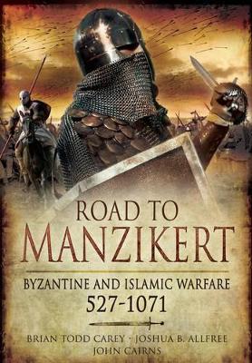 Book cover for Road to Manzikert: Byzantine and Islamic Warfare 527-1071