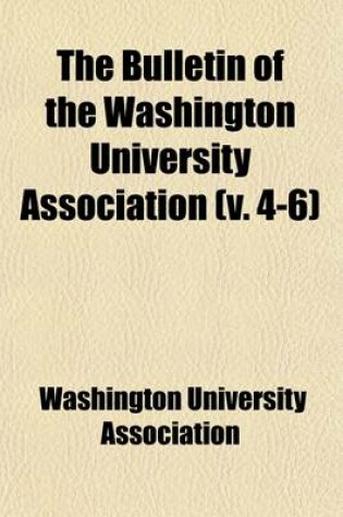 Cover of The Bulletin of the Washington University Association (Volume 4-6)