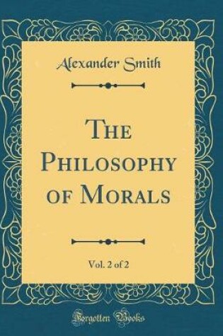 Cover of The Philosophy of Morals, Vol. 2 of 2 (Classic Reprint)