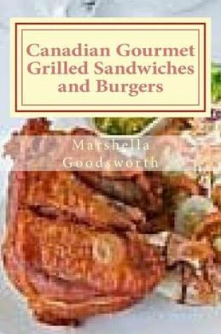 Cover of Canadian Gourmet Grilled Sandwiches and Burgers
