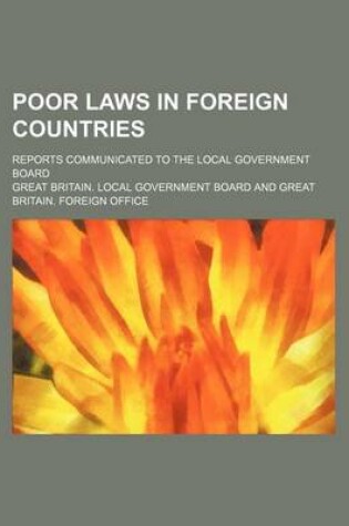 Cover of Poor Laws in Foreign Countries; Reports Communicated to the Local Government Board