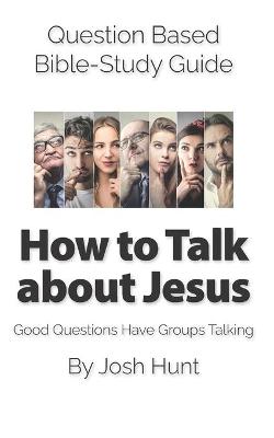 Book cover for Question Based Bible-Study Guide -- How to Talk about Jesus