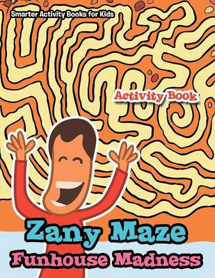 Book cover for Zany Maze Funhouse Madness Activity Book