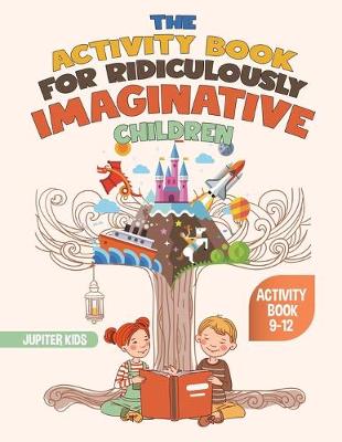 Book cover for The Activity Book for Ridiculously Imaginative Children - Activity Book 9-12