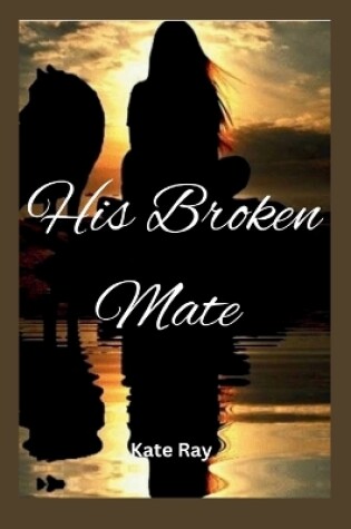 Cover of His Broken Mate