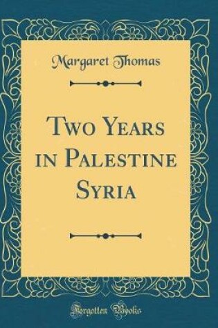 Cover of Two Years in Palestine Syria (Classic Reprint)