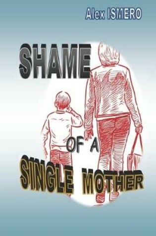 Cover of Shame of a Single Mother