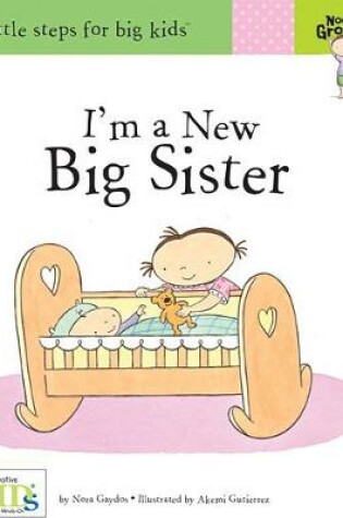 Cover of Now I'm Growing! I'm a New Big Sister