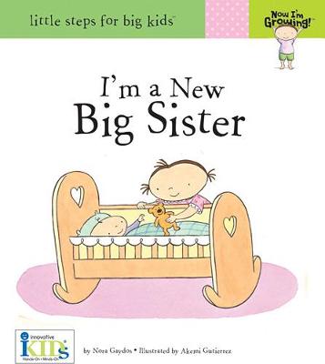 Book cover for Now I'm Growing! I'm a New Big Sister