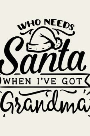 Cover of Who Needs Santa When I've Got Grandma