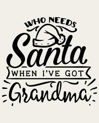 Book cover for Who Needs Santa When I've Got Grandma