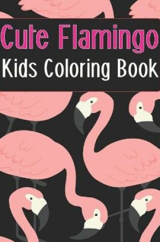 Cover of Cute Flamingo Kids Coloring Book