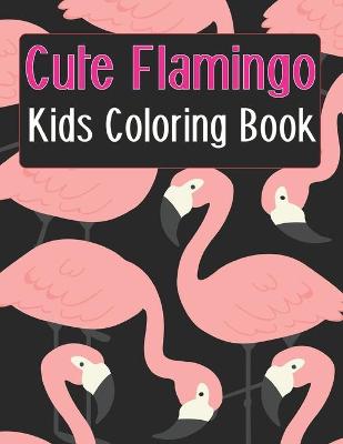 Book cover for Cute Flamingo Kids Coloring Book