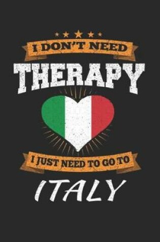 Cover of I Don't Need Therapy I Just Need To Go To Italy