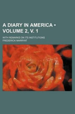 Cover of A Diary in America (Volume 2, V. 1); With Remarks on Its Institutions