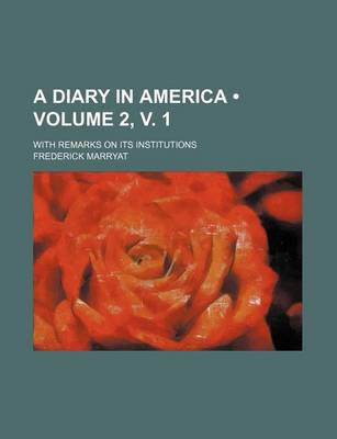 Book cover for A Diary in America (Volume 2, V. 1); With Remarks on Its Institutions