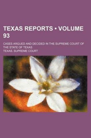 Cover of Texas Reports (Volume 93); Cases Argued and Decided in the Supreme Court of the State of Texas