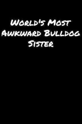 Cover of World's Most Awkward Bulldog Sister