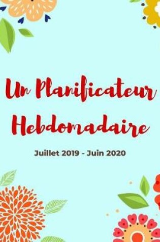 Cover of Un Planificateur Hebdomadaire Juillet 2019 - Juin 2020