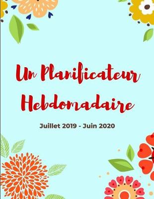 Book cover for Un Planificateur Hebdomadaire Juillet 2019 - Juin 2020