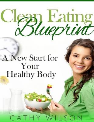 Book cover for Clean Eating Blueprint: A New Start for Your Healthy Body