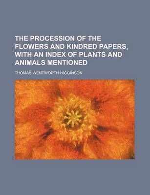 Book cover for The Procession of the Flowers and Kindred Papers, with an Index of Plants and Animals Mentioned