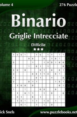 Cover of Binario Griglie Intrecciate - Difficile - Volume 4 - 276 Puzzle