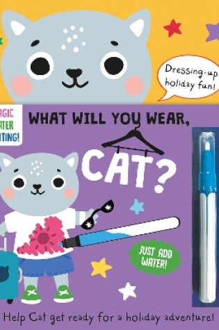 Cover of What Will You Wear, Cat? A magic water painting book about going on holiday!