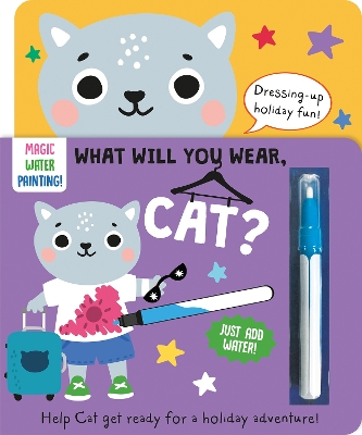 Cover of What Will You Wear, Cat? A magic water painting book about going on holiday!