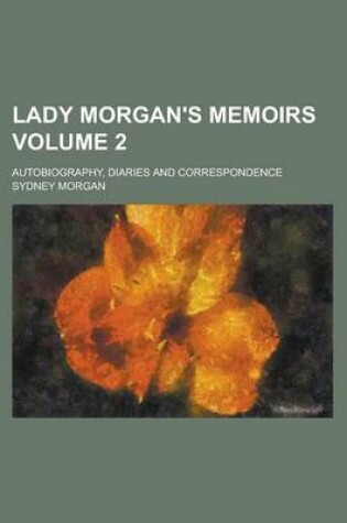 Cover of Lady Morgan's Memoirs; Autobiography, Diaries and Correspondence Volume 2