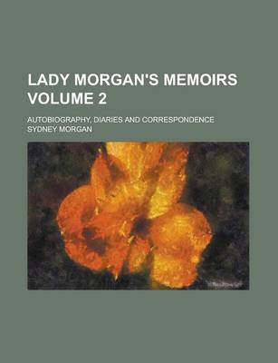 Book cover for Lady Morgan's Memoirs; Autobiography, Diaries and Correspondence Volume 2