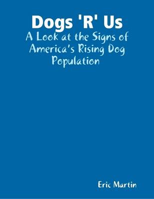 Book cover for Dogs 'R' Us: A Look at the Signs of America's Rising Dog Population