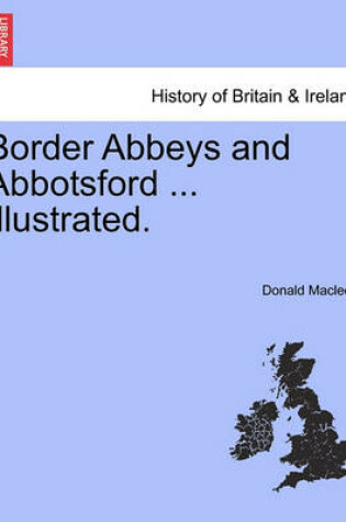 Cover of Border Abbeys and Abbotsford ... Illustrated.