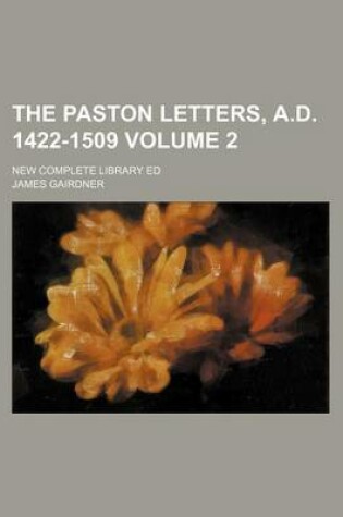 Cover of The Paston Letters, A.D. 1422-1509 Volume 2; New Complete Library Ed