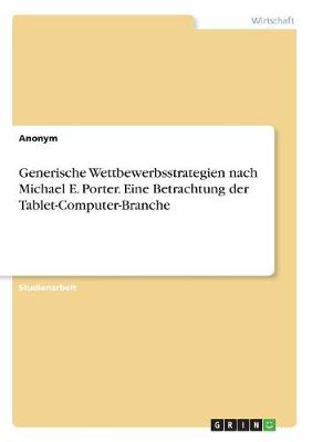 Book cover for Generische Wettbewerbsstrategien nach Michael E. Porter. Eine Betrachtung der Tablet-Computer-Branche