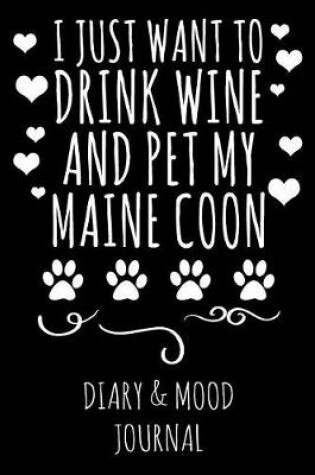 Cover of I Just Want to Drink Wine and Pet My Maine Coon