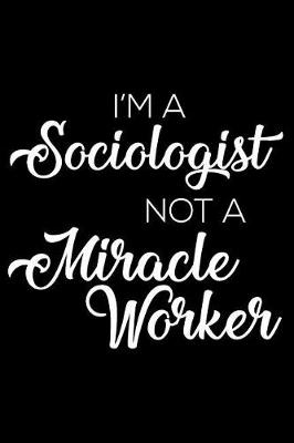 Book cover for I'm a Sociologist Not a Miracle Worker