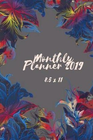 Cover of Monthly Planner 2019 8.5 X 11