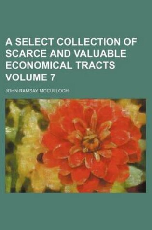 Cover of A Select Collection of Scarce and Valuable Economical Tracts Volume 7