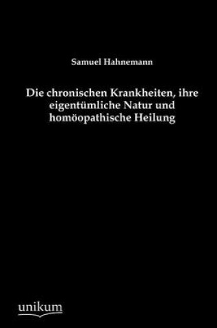 Cover of Die chronischen Krankheiten, ihre eigentumliche Natur und homoeopathische Heilung