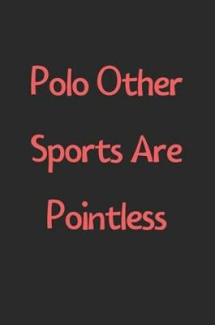 Cover of Polo Other Sports Are Pointless