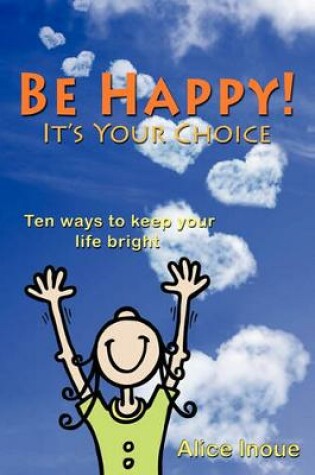 Cover of Be Happy! - It's Your Choice