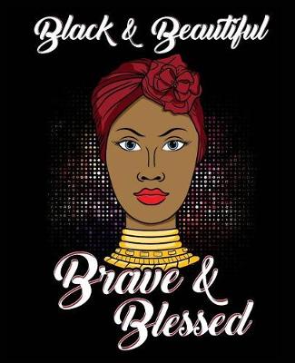 Book cover for Black and Beautiful Brave and Blessed Tribal African Queen 7.5" x 9.25" Wide Ruled 200 Pages (Journal School Composition Notebook Book)