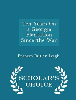Book cover for Ten Years on a Georgia Plantation Since the War - Scholar's Choice Edition