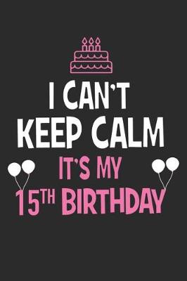 Book cover for I Can't Keep Calm It's My 15th Birthday