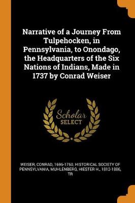 Book cover for Narrative of a Journey from Tulpehocken, in Pennsylvania, to Onondago, the Headquarters of the Six Nations of Indians, Made in 1737 by Conrad Weiser