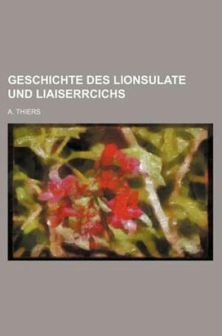 Cover of Geschichte Des Lionsulate Und Liaiserrcichs